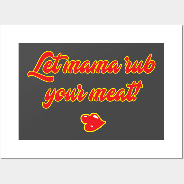 let mama rub your meat Wall Art by hierrochulo